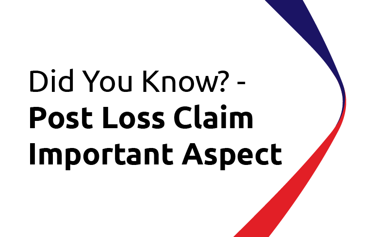 Did You Know? Post Loss Claim Important Aspect