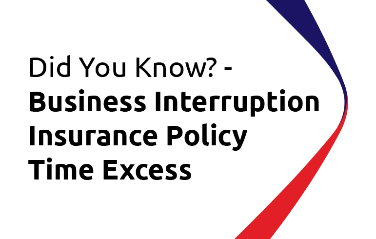 Did You Know? Business Interruption Insurance Policy Time Excess