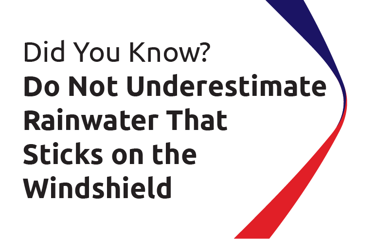 Did You Know? Do Not Underestimate Rainwater That Sticks on the Windshield