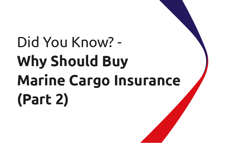 Did You Know? - Why Should Buy Marine Cargo Insurance (Part 2)