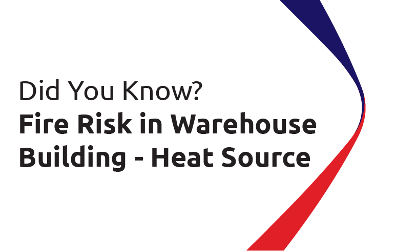 Did You Know? Fire Risk in Warehouse Building - Heat Source