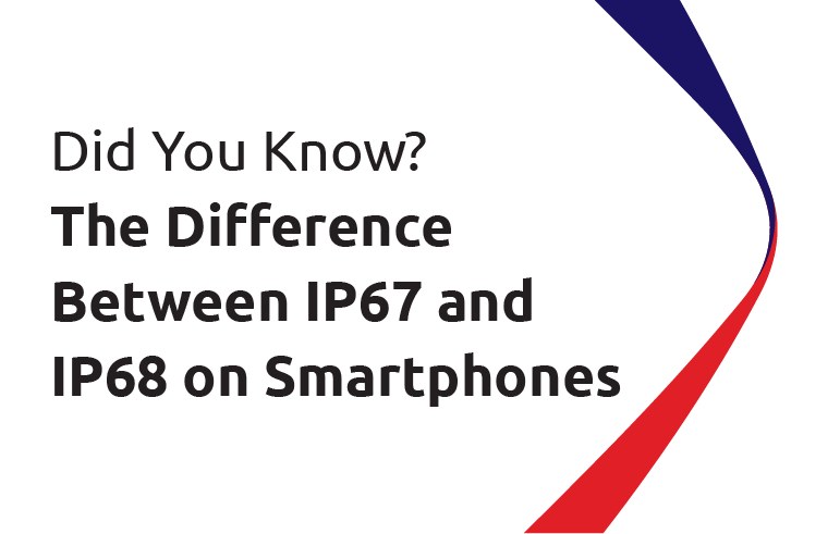 Did You Know? The Difference Between IP67 and IP68 on Smartphones