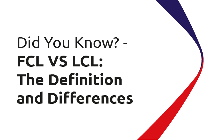Did You Know? - FCL VS LCL: The Definition and Differences
