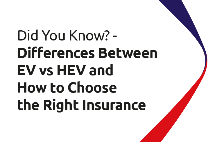 Did You Know? - Differences Between EV vs HEV and How to Choose the Right Insurance 