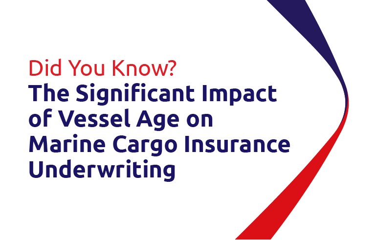 Did You Know? - The Significant Impact of Vessel Age on Marine Cargo Insurance Underwriting